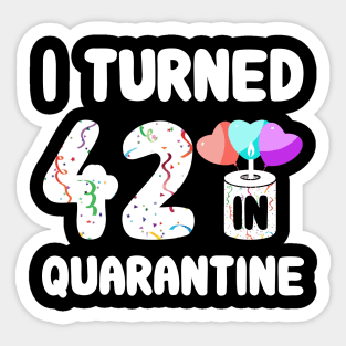 I Turned 42 In Quarantine Sticker